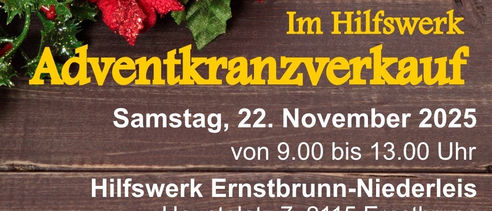 Ein Plakat bewirbt den Adventkranzverkauf bei Hilfwerk Ernstbrunn-Niederleis. Die Veranstaltung findet am Samstag, 22. November 2025, von 9:00 bis 13:00 Uhr statt. Der Verkauf befindet sich am Hauptplatz 7, 2115 Ernstbrunn. Das Plakat zeigt eine rote Kerze und einen Kranz.