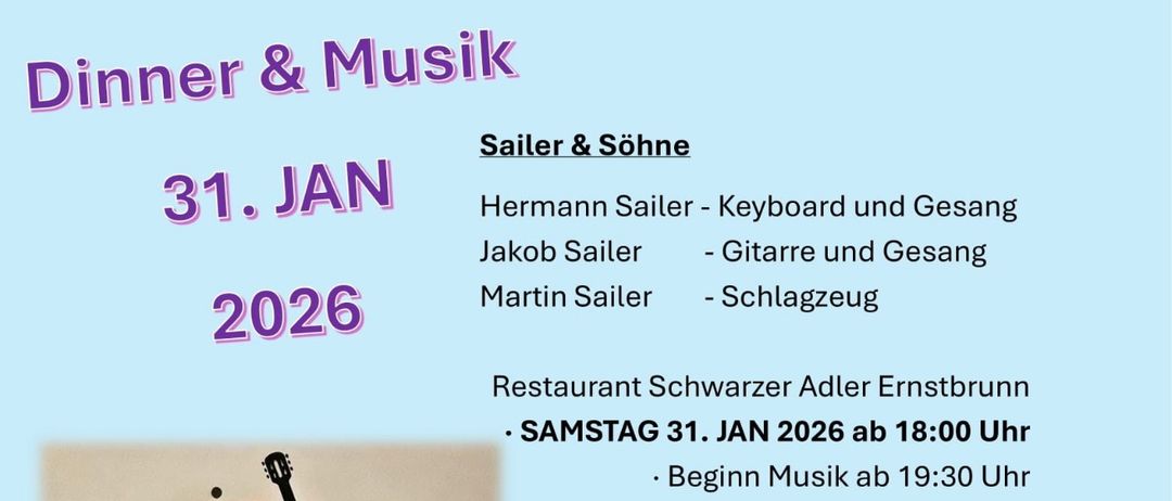 Ein Poster bewirbt das Familien-Trio 'Sailer & Söhne' aus Ernstbrunn mit Hermann am Keyboard, Jakob an der Gitarre und Martin am Schlagzeug. Der Termin ist der 31. Januar 2026, Beginn um 18:00 Uhr, Musik ab 19:30 Uhr. Die Band spielt eine Mischung aus bekannten Austropop-Klassikern, internationalen Hits und modernen Songs. Der Eintritt ist mit Reservierung kostenlos.