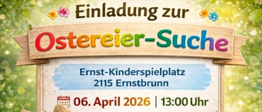 Ein Ostereiersuchen-Event im Ernst-Kinderspielplatz, Ernstbrunn. Aktivitäten umfassen Spiele, Snacks, Getränke und Fotos mit Osterfiguren. Kostenlose Osternester für jedes Kind. Datum: 6. April 2026, um 13:00 Uhr.