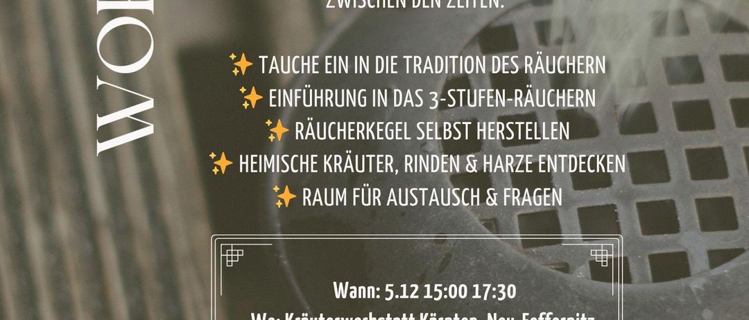 Ein Werbeplakat für einen Workshop über Rauchrituale an zwei Terminen, dem 5.12 und 12.12. Der Workshop bietet eine Einführung in traditionelles Rauchen, die Herstellung eigener Räucherkegel und das Entdecken heimischer Kräuter, Ringe und Harze. Es gibt auch Zeit für Austausch und Fragen.