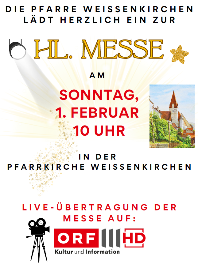 Einladung zur Heiligen Messe mit Live-Übertragung auf ORF III HD am Sonntag, 1. Februar um 10 Uhr in der Pfarrkirche Weissenkirchen.