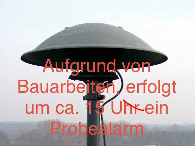 Aufgrund von Bauarbeiten, erfolgt um ca. 15 Uhrein Probealarm. Der Alarm ist an einem Mast montiert.