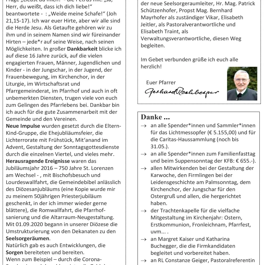 Ein neuer Impuls wurde gesetzt durch die Eltern-Kinder-Gruppe, die Jugendgruppe, die im Advent, die Gestaltung der Sonntagsgottesdienste durch die einzelnen Viertel, und vieles mehr. Die Veröffentlichungen waren das Jubiläumsjahr 2016 - 750 Jahre St. Lorenz am Wechsel - mit Bischofsbesuch und einer lauten Feier, die die Gemeinde mir zu meinem 50jährigen Priesterjubiläum schenkte.