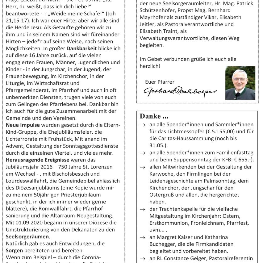 Ein neuer Impuls wurde gesetzt durch die Eltern-Kinder-Gruppe, die Jugendgruppe, die im Advent, die Gestaltung der Sonntagsgottesdienste durch die einzelnen Viertel, und vieles mehr. Die Veröffentlichungen waren das Jubiläumsjahr 2016 - 750 Jahre St. Lorenz am Wechsel - mit Bischofsbesuch und einer lauten Feier, die die Gemeinde mir zu meinem 50jährigen Priesterjubiläum schenkte.