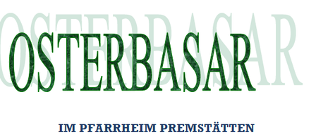 Eine Ankündigung für Osterbasar in Pfarrheim Premstätten. Am Freitag, den 20.03.2026, von 13-17 Uhr und am Samstag, den 21.03.2026, von 9-17 Uhr.