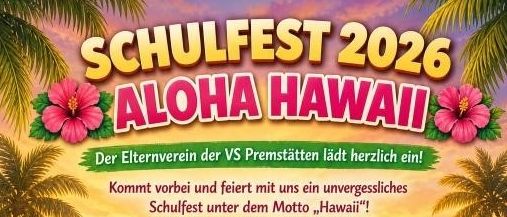 Schulfest 2026: Aloha Hawaii. Kommt vorbei und feiert mit uns ein unvergessliches Schulfest unter dem Motto ‚Hawaii‘! Highlights: Tombola, Cocktails, Hula-Tanz, kulinarische Köstlichkeiten, Spiele, Schultanz und musikalische Darbietungen. Ort: VS Premstätten, Schulstraße. Datum: 03.07.2026. Einlass: 13:30 Uhr. Beginn: 14:00 Uhr.