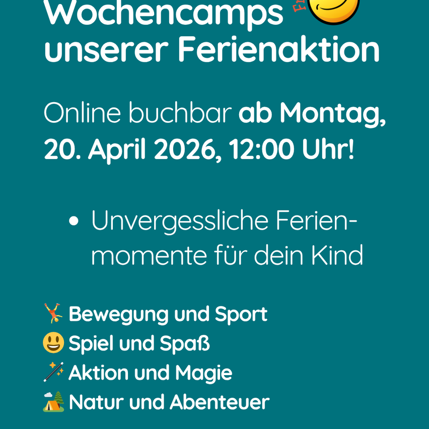 Weekly camps of our holiday action. Online bookable from Monday, April 20, 2026, 12:00 PM. Unforgettable holiday moments for your child. Movement and sports, games and relaxation, action and magic, nature and adventure.