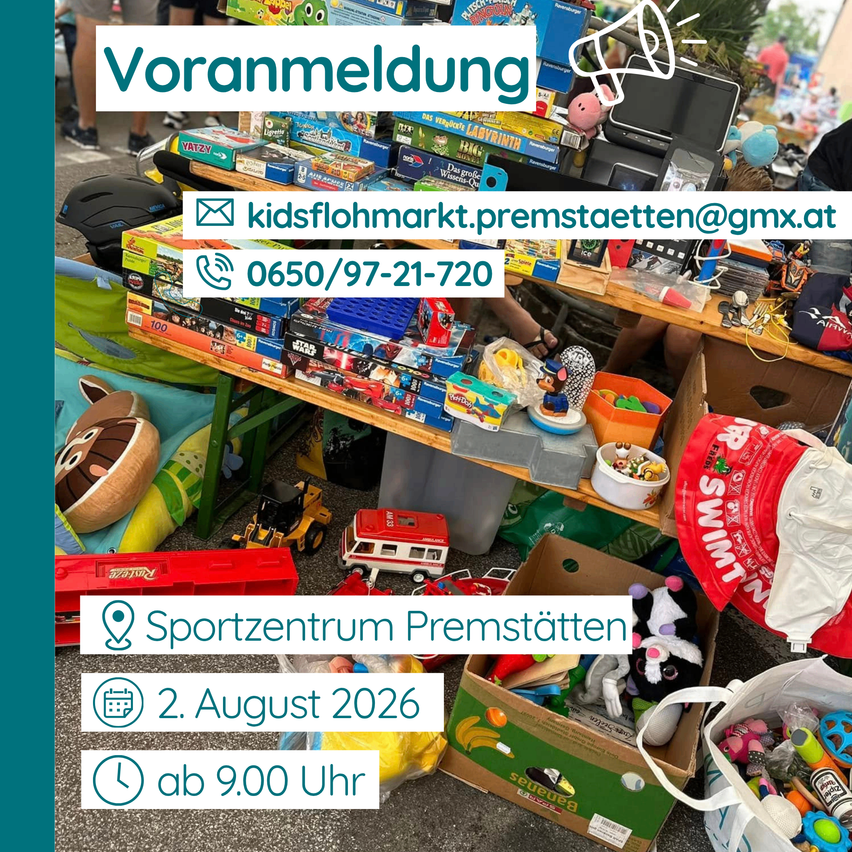 Announcement. Email kidsflohmarkt.premstaetten@gmx.at or call 0650/97-21-720. Event at Sportzentrum Premstaetten on August 2, 2026, starting at 9:00 AM.