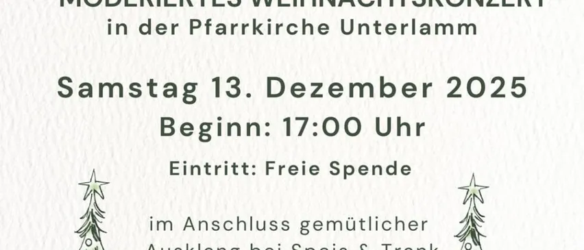 Plakat für ein modernes Weihnachtskonzert in der Pfarrkirche Unterlamm am 13. Dezember 2025, Beginn um 17:00 Uhr. Der Eintritt ist frei, anschließend gemütlicher Ausklang bei Speisen und Getränken. Mit Illustrationen von Weihnachtsbäumen und Musiknoten.