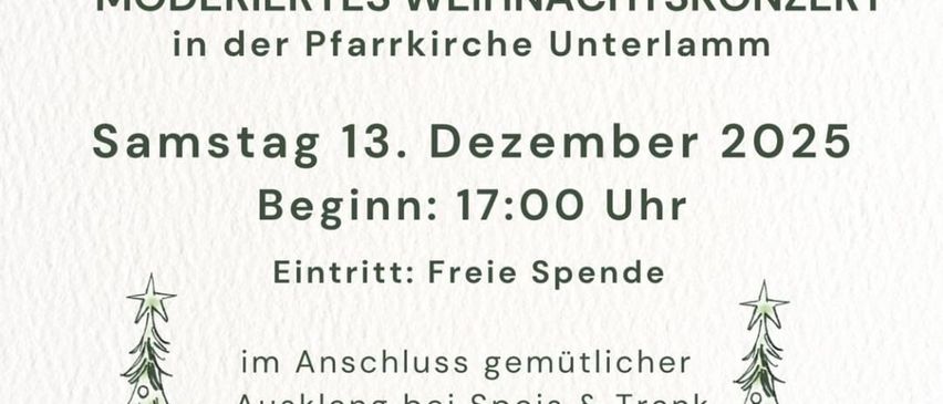 Plakat für ein modernes Weihnachtskonzert in der Pfarrkirche Unterlamm am 13. Dezember 2025, Beginn um 17:00 Uhr. Der Eintritt ist frei, anschließend gemütlicher Ausklang bei Speisen und Getränken. Mit Illustrationen von Weihnachtsbäumen und Musiknoten.