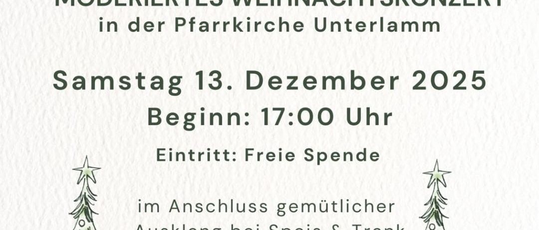 Plakat für ein modernes Weihnachtskonzert in der Pfarrkirche Unterlamm am 13. Dezember 2025, Beginn um 17:00 Uhr. Der Eintritt ist frei, anschließend gemütlicher Ausklang bei Speisen und Getränken. Mit Illustrationen von Weihnachtsbäumen und Musiknoten.