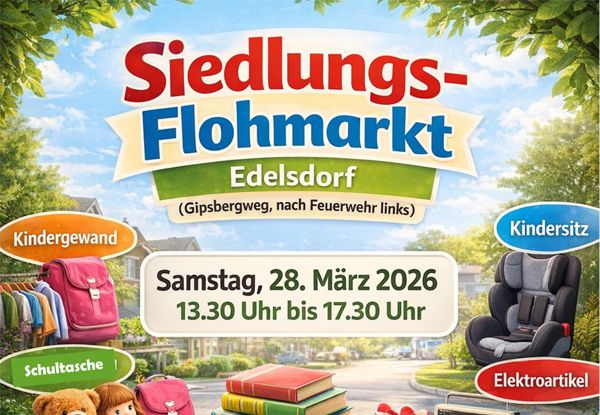 Ein Plakat für den Siedlungs Flohmarkt in Edelsdorf, geplant für Samstag, 28. März 2026, von 13:30 Uhr bis 17:30 Uhr. Der Ort befindet sich am Gipsbergweg, nahe der Feuerwehr. Das Plakat zeigt Artikel wie Schultaschen, Bücher und einen Autositz.
