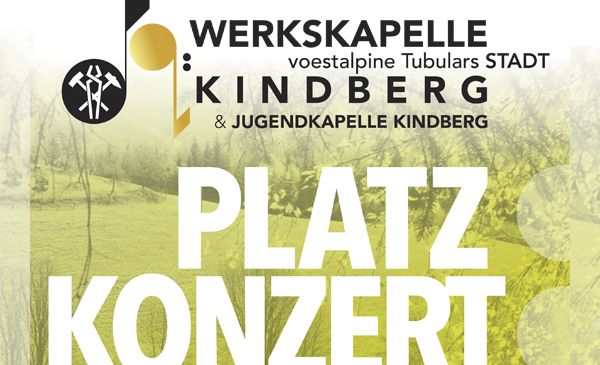 Ein Plakat mit grünem Feldhintergrund zeigt den Text 'Platz Konzert' in großen weißen Buchstaben. Darüber steht 'WERKSKAPELLE voestalpine Tubulars STADT KINDBERG & JUGENDKAPELLE KINDBERG'. Links ist ein musikalisches Notensymbol mit Hämmern abgebildet.