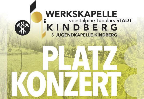 Ein Plakat mit grünem Feldhintergrund zeigt den Text 'Platz Konzert' in großen weißen Buchstaben. Darüber steht 'WERKSKAPELLE voestalpine Tubulars STADT KINDBERG & JUGENDKAPELLE KINDBERG'. Links ist ein musikalisches Notensymbol mit Hämmern abgebildet.