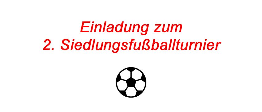 Das Bild zeigt einen weißen Hintergrund mit rotem Text und einem schwarzen und weißen Fußball-Icon. Der Text lautet 'Einladung zum 2. Siedlungsfußballturnier.'