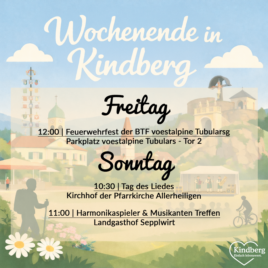 Wochenende in Kindberg. Freitag: Feuerwehrfest um 12:00 Uhr. Sonntag: Tag des Liedes um 10:30 Uhr, Treffen der Akkordeonspieler & Musiker um 11:00 Uhr.