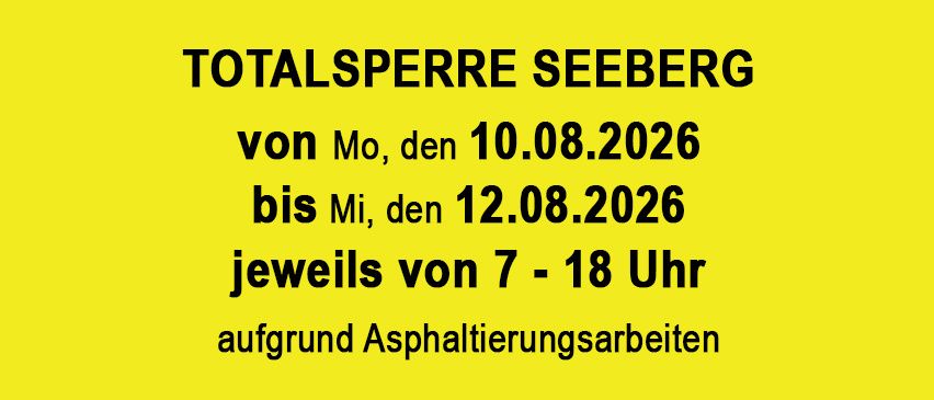 Die Totalsperrung des Seebergs ist von Montag, den 10.08.2026, bis Mittwoch, den 12.08.2026, jeweils von 7 bis 18 Uhr wegen Asphaltierungsarbeiten.