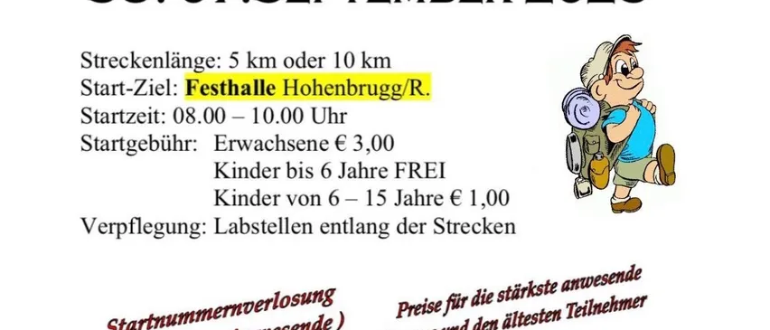 Ein Familienwanderungstag am Sonntag, 7. September 2025. Streckenlänge: 5 km oder 10 km. Start-Endpunkt: Festhalle Hohenbrugg/R. Startzeit: 08:00-10:00 Uhr. Erwachsene: 3,00 €. Kinder bis 6 Jahre kostenlos. Kinder von 6-15 Jahren 1,00 €. Verpflegung entlang der Strecke.