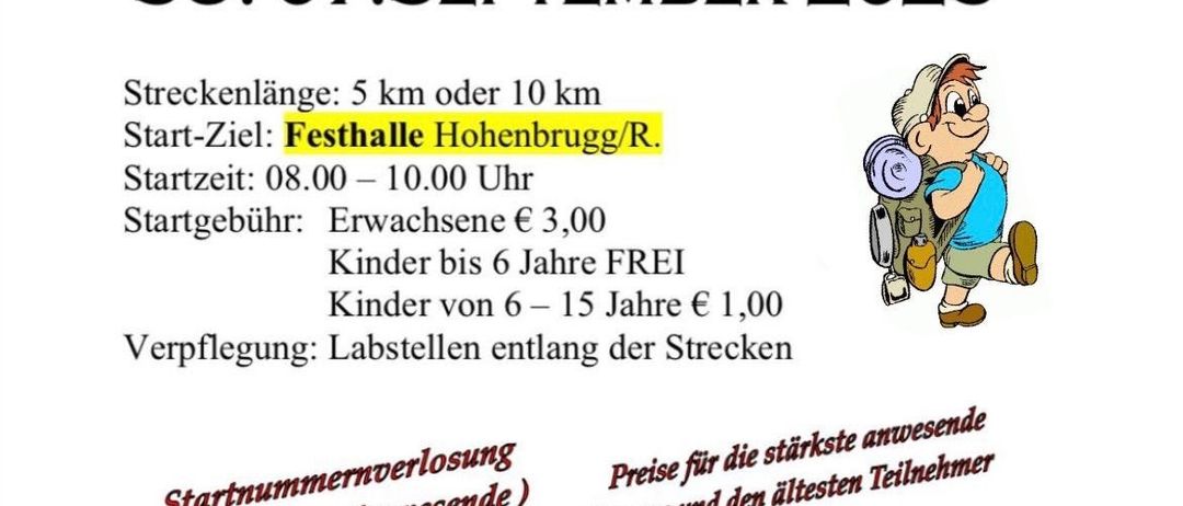 Ein Familienwanderungstag am Sonntag, 7. September 2025. Streckenlänge: 5 km oder 10 km. Start-Endpunkt: Festhalle Hohenbrugg/R. Startzeit: 08:00-10:00 Uhr. Erwachsene: 3,00 €. Kinder bis 6 Jahre kostenlos. Kinder von 6-15 Jahren 1,00 €. Verpflegung entlang der Strecke.