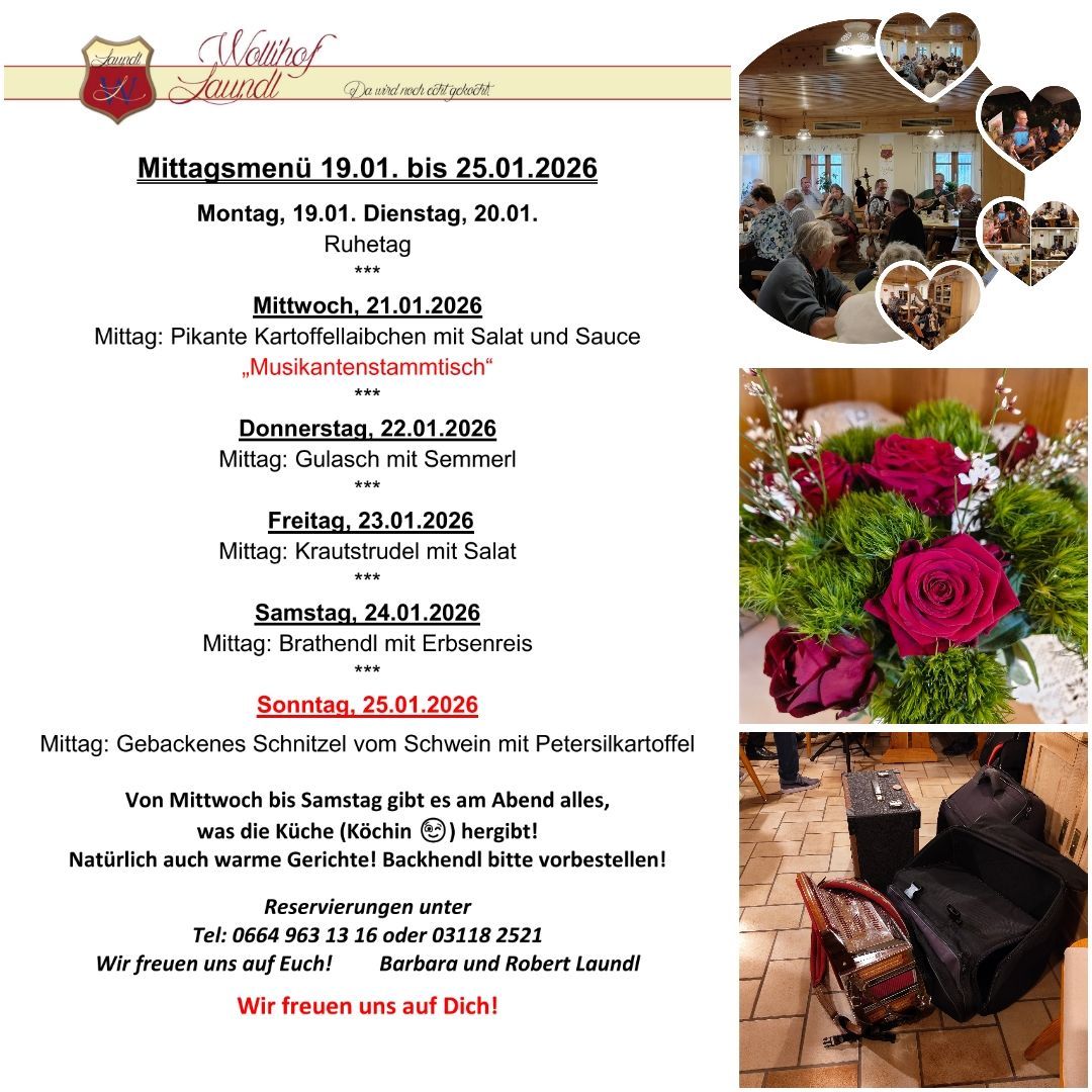 Weekly lunch menu from 19.01. to 25.01.2026. Monday to Friday noon: various dishes. Saturday noon: soup. Sunday noon: baked pork schnitzel with potato dumplings. Kitchen open from noon to evening. Reservations accepted. Tel: 0664 963 13 16 or 03118 2521. Looking forward to seeing you! Barbara and Robert Laundl.