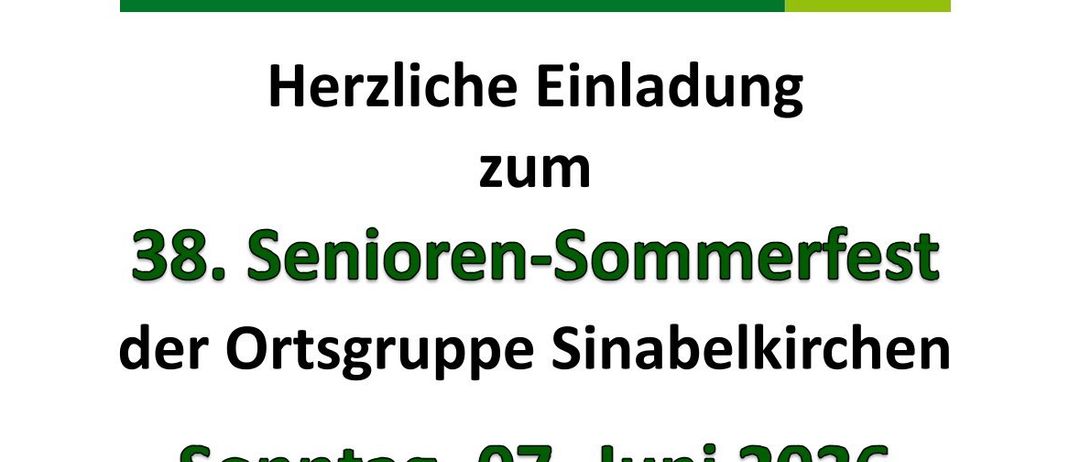 Sinabellkirchen lädt herzlich ein zum 38. Senioren-Sommerfest der Ortsgruppe Sinabellkirchen am Sonntag, 07. Juni 2026. Beginn: 14.00 Uhr Wo: Gasthaus Schuster, Arnwiesen 5 Musik: Die Vulkan-Party Große Glücksfässer – schöne Preise! Wir würden uns freuen, auch Sie/euch bei unserem Fest begrüßen zu dürfen.