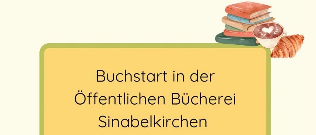 Buchstart in der Öffentlichen Bücherei Sinabelkirchen. Wir freuen uns, Sie mit Ihren Kleinen zur Welt der Bücher zu begleiten. Wir tauchen gemeinsam in die Welt der Bücher ein und genießen danach ein gemütliches Frühstück. Wann: Samstag, 13.6.2026. Zeit: 9:00 - 10:00 Uhr. Wo: Öffentliche Bücherei Sinabelkirchen. Für Kinder im Alter von 0-3 Jahren mit ihren Eltern. Mit leserischen Grüßen, das Team der Öffentlichen Bücherei Sinabelkirchen.