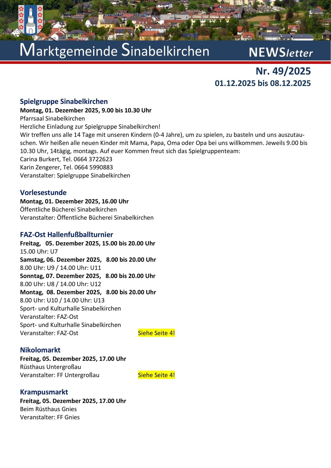 Nr. 49/2025, 01.12.2025 bis 08.12.2025. Spielgruppe Sinabelkirchen, 01.12.2025, 9-10:30 Uhr. Freitags, 05.-08.12.2025, 15-20 Uhr. Sonntag, 07.12.2025, 8-10 Uhr. Montag, 08.12.2025, 8-10 Uhr. Nikolausmarkt, 05.12.2025, 17-20 Uhr. Krampusmarkt.
