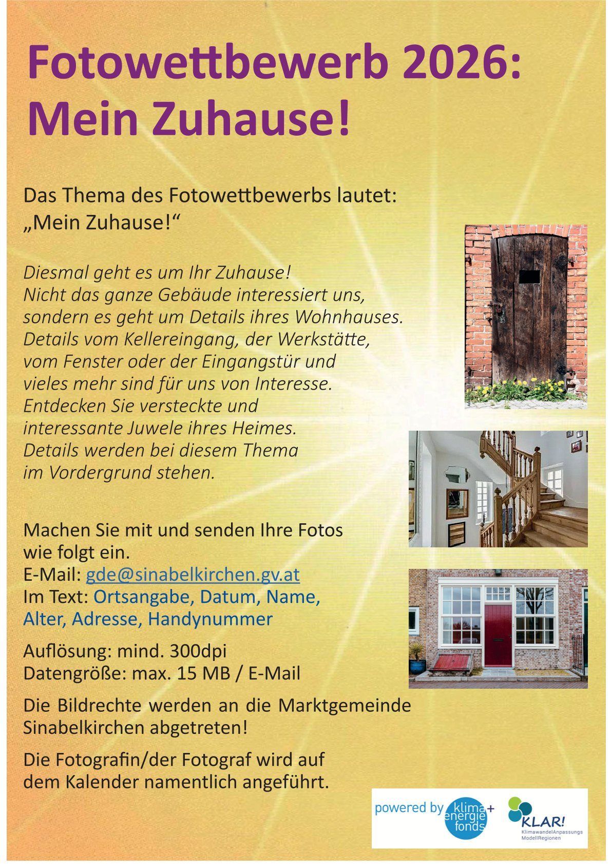 Das Fotowettbewerbsthema lautet 'Mein Zuhause!' Konzentrieren Sie sich auf Details Ihres Hauses, wie Kellereingang, Werkstatt oder Fenster, und senden Sie Fotos mit Ort, Datum, Name, Alter, Adresse und Telefonnummer an gde@sinabekirchen.gv.at. Bildrechte gehen an Sinabelkirchen über.