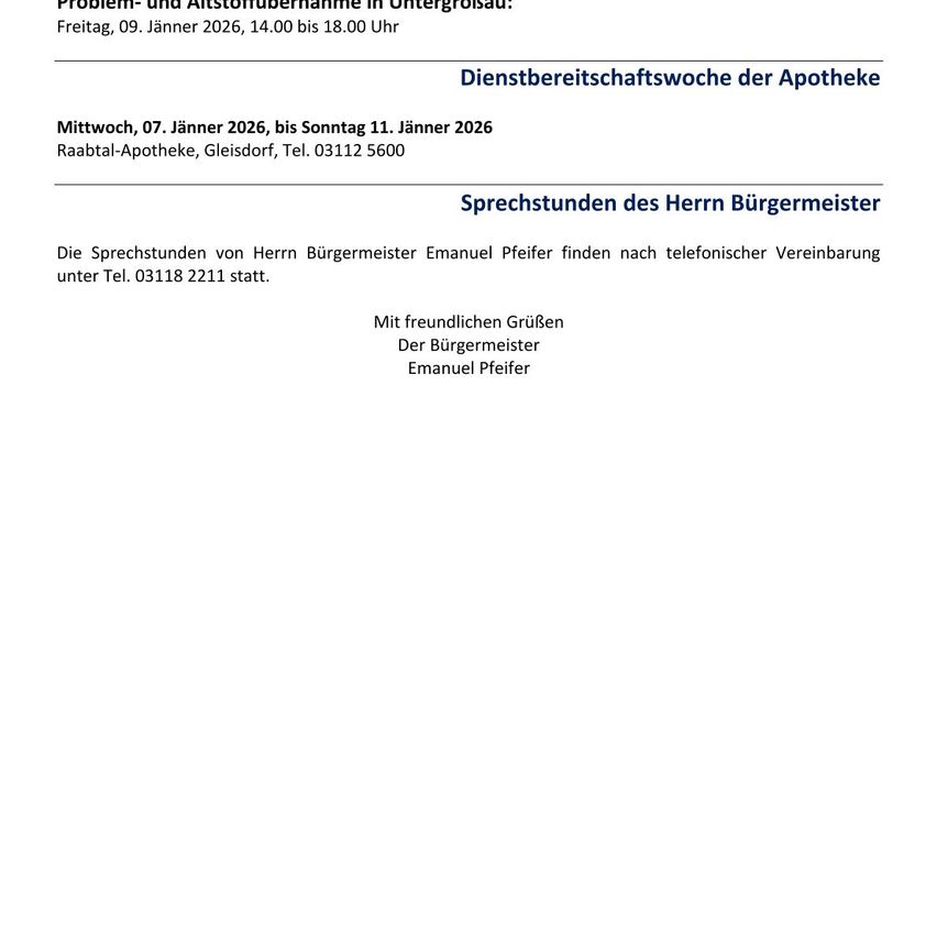 Ankündigung einer Abfallsammlung in Untergroßau am Freitag, 9. Januar 2026, von 14:00 bis 18:00 Uhr. Eine Apothekendienstwochen von Mittwoch, 7. Jänner 2026, bis Sonntag 11. Jänner 2026. Raabtal-Apotheke, Gleisdorf, Tel. 03112 5600. Sprechstunden des Herrn Bürgermeister Emanuel Pfeifer finden nach telefonischer Vereinbarung unter Tel. 03118 2211 statt.