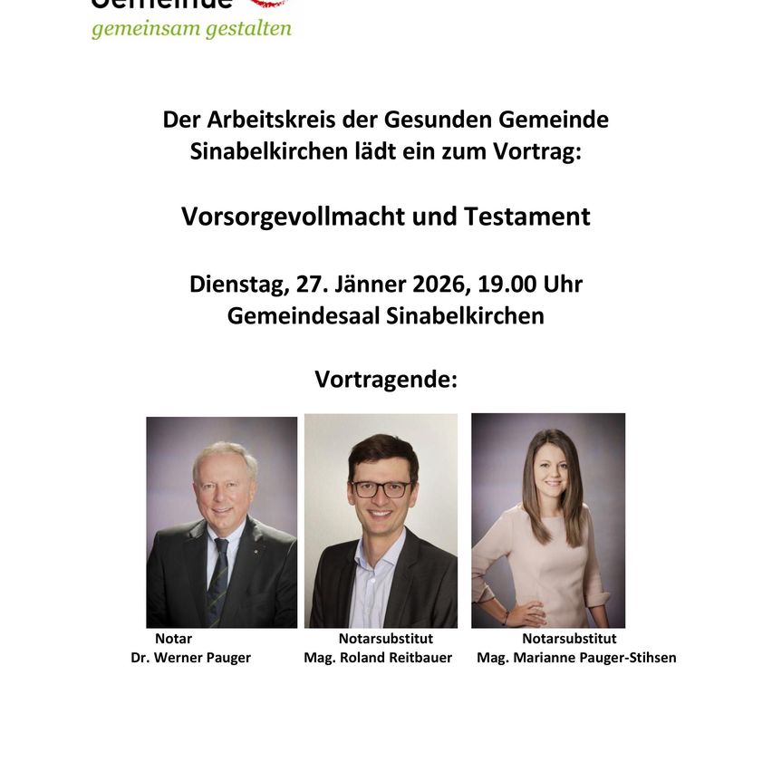 Das Bild ist eine Ankündigung für einen Vortrag über Vorsorgevollmacht und Testament, organisiert von der Gesunden Gemeinde Sinabelkirchen. Die Veranstaltung ist für den 27. Jänner 2026 um 19:00 im Gemeindesaal geplant. Zu den Referenten gehören Dr. Werner Pauger, Mag. Roland Reitbauer und Mag. Marianne Pauger-Stilsen.