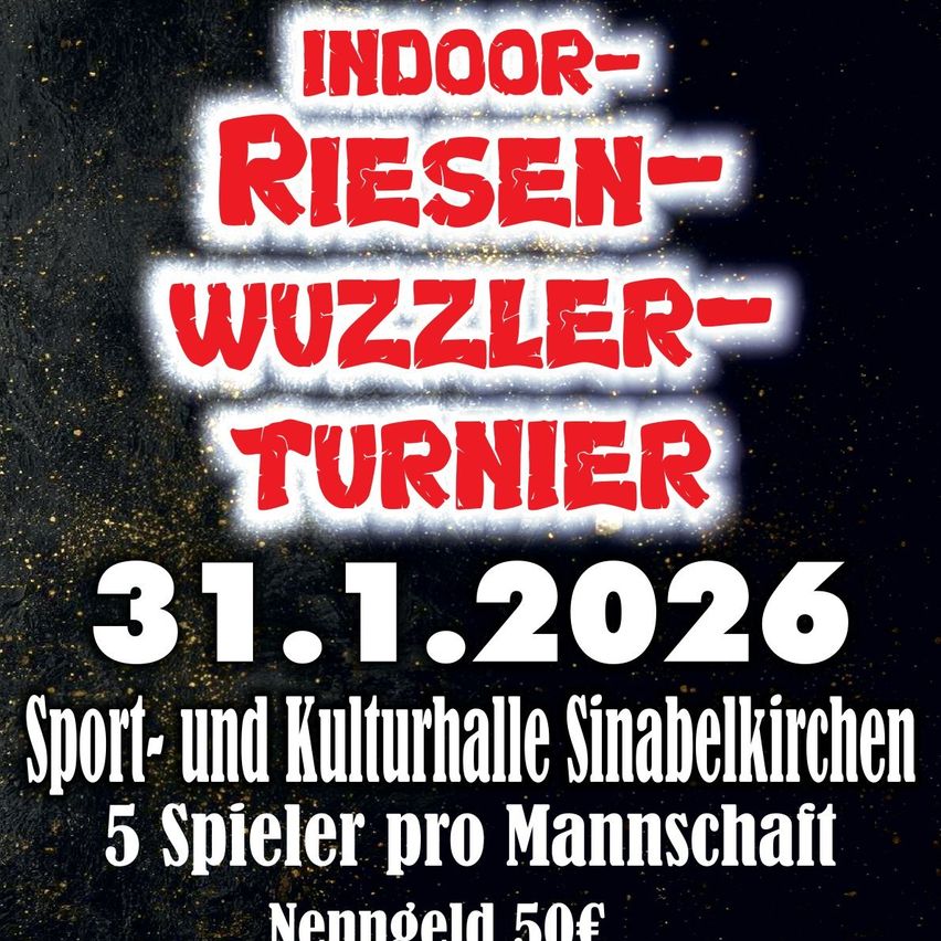 Plakat für Indoor Riesen Wuzzler Turnier am 31.1.2026 in der Sport-und Kulturhalle Sinabelkirchen, 5 Spieler pro Mannschaft, Eintrittsgebühr 50 Euro.