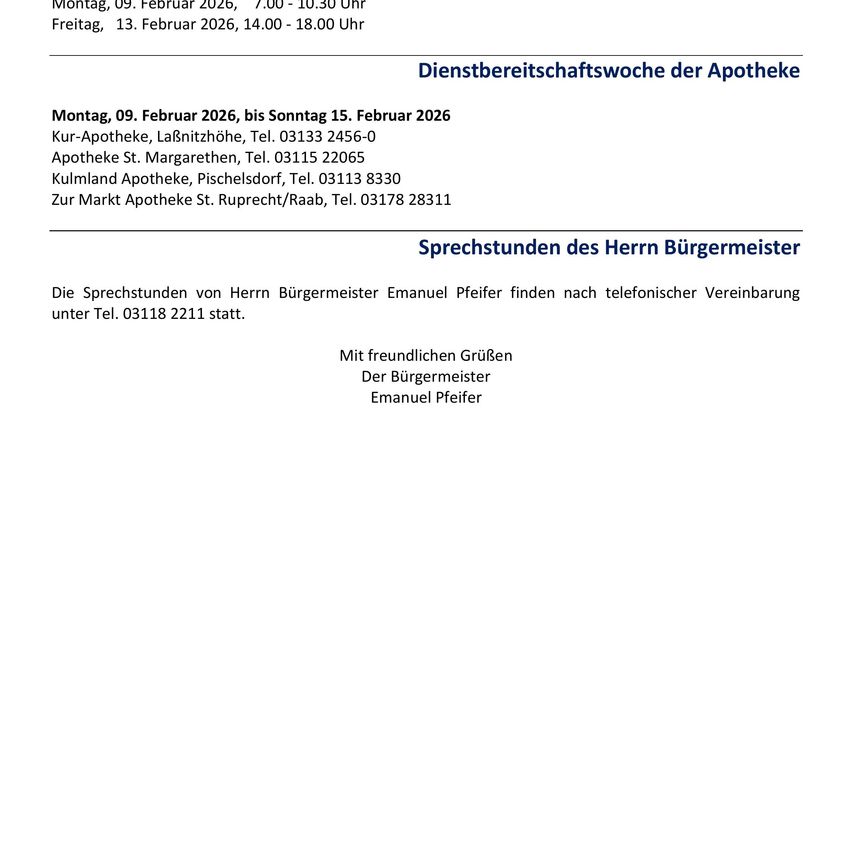 Pharmacy service week from Monday, February 9, 2026, to Sunday, February 15, 2026. Contact Kur-Apotheke, Lanznitzer Strasse, Tel. 03133 2456-0. Margarethen Apotheke, Tel. 03115 22065. Kulmland Apotheke, Pischelsdorf, Tel. 03113 8330. St. Ruprecht/Raab, Tel. 03178 28311. Mayor Emanuel Pfeifer's office hours are by appointment.