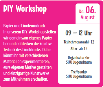 Ein Plakat für einen DIY-Workshop zum Papier- und Linoleumdruck. Es hat einen rosa Hintergrund mit weißem Text. Der Workshop findet am 6. August von 9 bis 12 Uhr statt. Eine Anmeldung ist erforderlich, mit maximal 12 Teilnehmern. Der Veranstalter ist SJU Jugendraum.