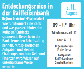 Plakat für Entdeckungsreisen in der Raiffeisenbank-Region Gleisdorf-Pichelsendorf. Die Touren erkunden den Bankbetrieb, den Arbeitstag und finanzielle Herausforderungen durch spielerische Aufgaben und Herausforderungen. Organisatorin Lena Fuchs. Treffpunkt: Raiffeisenbank Sinabelkirchen. Alter: 8-14. Zeit: 9-11 Uhr. Teilnehmer: 15.