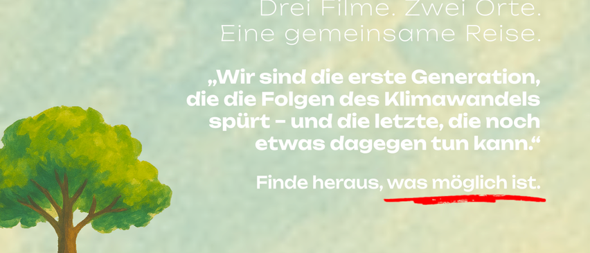 Eine Einladung zum Ansehen und Handeln. Drei Filme. Zwei Orte. Eine gemeinsame Reise. Wir sind die erste Generation, die die Folgen des Klimawandels spürt - und die letzte, die noch etwas dagegen tun kann. Finden Sie heraus, was möglich ist.