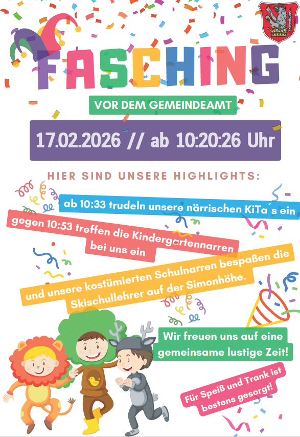 Plakat für die Fasching-Veranstaltung vor dem Gemeindeamt am 17. Februar 2026 ab 10:20:26 Uhr. Highlights sind der Besuch der Kindergartenkinder um 10:33 Uhr und die Skilehrer auf der Simonshöhe. Die Veranstaltung verspricht Spaß für alle.