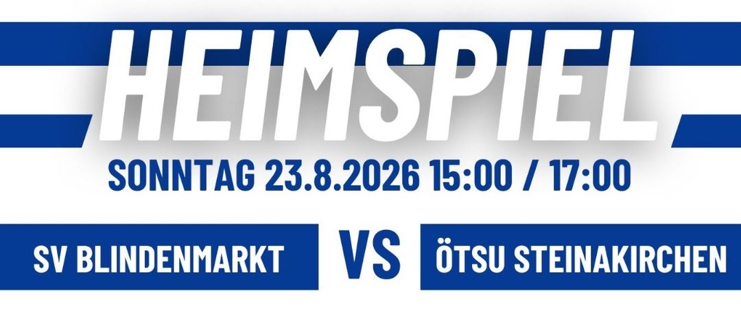 Heimspiel am Sonntag, 23. August 2026, um 15:00 und 17:00. SV Blindenmarkt gegen ÖTSU Steinakirchen. Wir freuen uns auf Ihre Unterstützung.