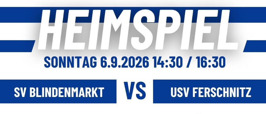 Ein blau-weißes Plakat kündigt ein Heimspiel am Sonntag, 6. September 2026, um 14:30 und 16:30 Uhr an. Die Teams sind SV Blindenmarkt gegen USV Ferschniitz. Das Plakat ermutigt zur Unterstützung.