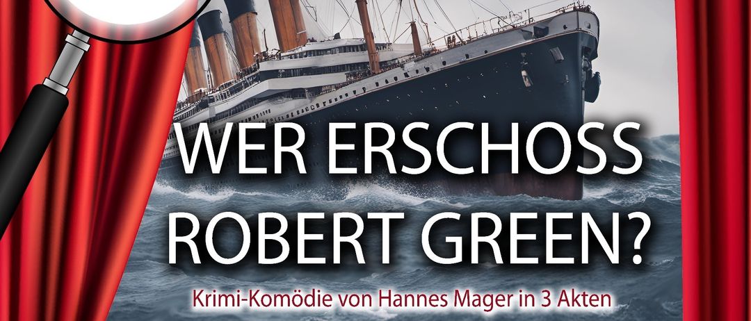 Ein Plakat für die Premiere des Theaterstücks 'Wer erschoss Robert Green?' Ein großes Schiff ist abgebildet. Details zur Premiere und Spielzeiten sind aufgeführt.