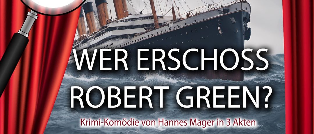 Ein Plakat bewirbt die Premiere einer Kriminalkomödie mit dem Titel 'Wer erschoss Robert Green?' von Hannes Mager, mit einem Schiff im Hintergrund. Zeigt Termine und Uhrzeiten an.