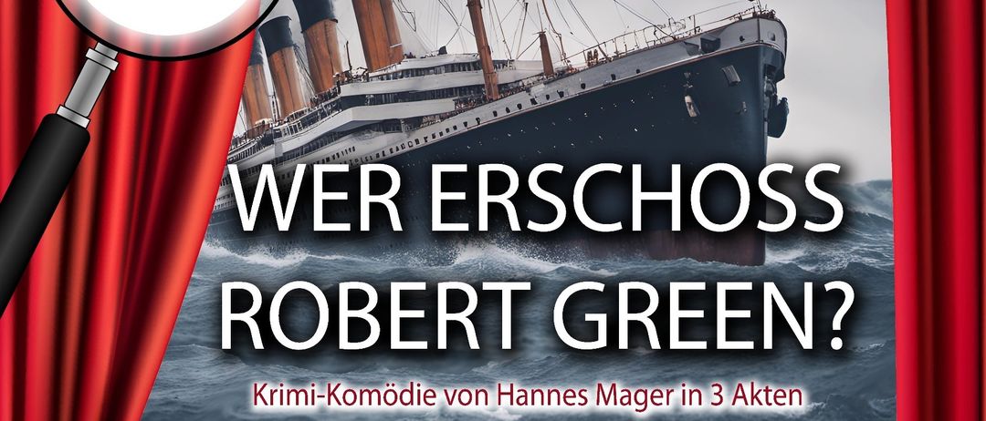 Plakat für das Theaterstück 'Wer erschoss Robert Green?' von Hannes Mager. Zeigt ein Schiff und rote Vorhänge. Zeigt Premiere und Aufführungstermine an.