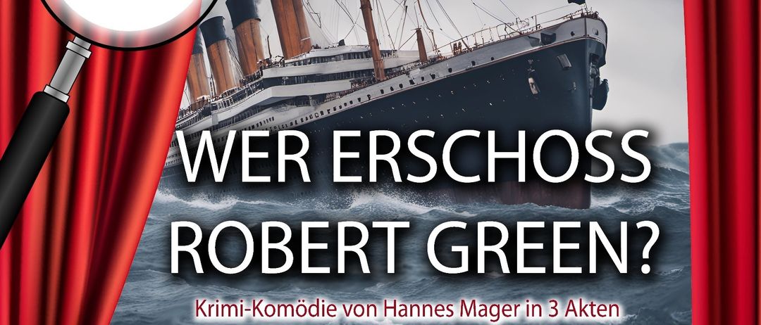 Ein Plakat zur Premiere einer Kriminalkomödie mit dem Titel 'Wer erschoss Robert Green?' mit einem Bild eines Schiffes im Hintergrund. Die Vorstellung ist für verschiedene Termine im Oktober geplant.