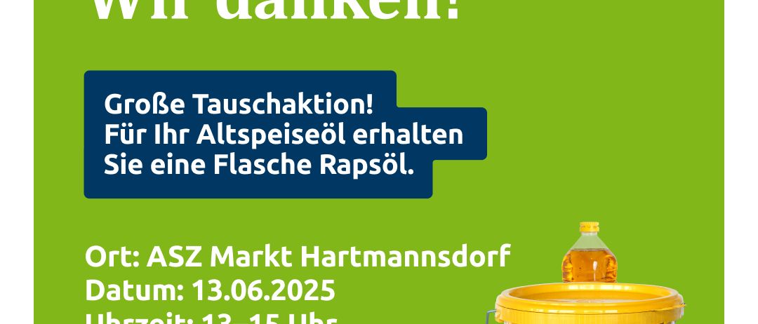 Plakat mit grünem Hintergrund. Sammeln Sie altes Speiseöl und erhalten Sie eine Flasche Rapsöl. Veranstaltung im ASZ Markt Hartmannsdorf am 13.06.2025 von 13-15 Uhr. Gelber Eimer mit REST FETT Aufkleber.