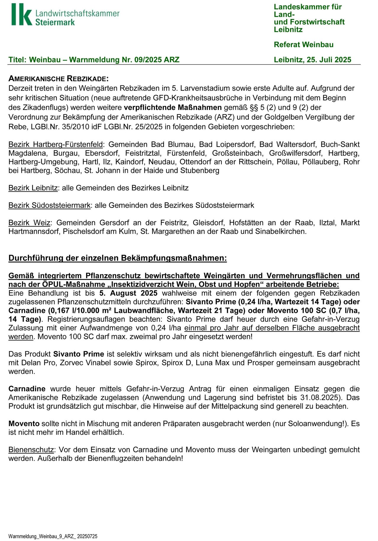 In den Weinbergen treten Rebzikaden im 5. Larvenstadium sowie erste Adulte auf. Aufgrund der sehr kritischen Situation (neue auftretende GFD-Krankheitsausbrüche in Verbindung mit dem Beginn des Zikadenflugs) werden weitere verpflichtende Maßnahmen gemäß §§ 5 (2) und 9 (2) der Verordnung zur Bekämpfung der Amerikanischen Rebzikade (ARZ) und der Goldgelber Vergilbung der Reb, LBGI, Nr. 35/2019f LBGI.Nr. 25/2025 in folgenden Gebieten vorgeschrieben: