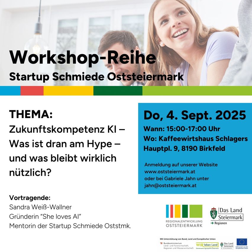 Workshop-Reihe von Startup Schmiede Oststeiermark. Thema: Zukunftskompetenz KI. Datum: 4. September 2025. Zeit: 15-17 Uhr. Ort: Kaffeewirtshaus Schlagers, Birkfeld. Referenten: Sandra WeiB-Wallner, Gründerin von 'She loves AI'. Anmeldung auf der Website.