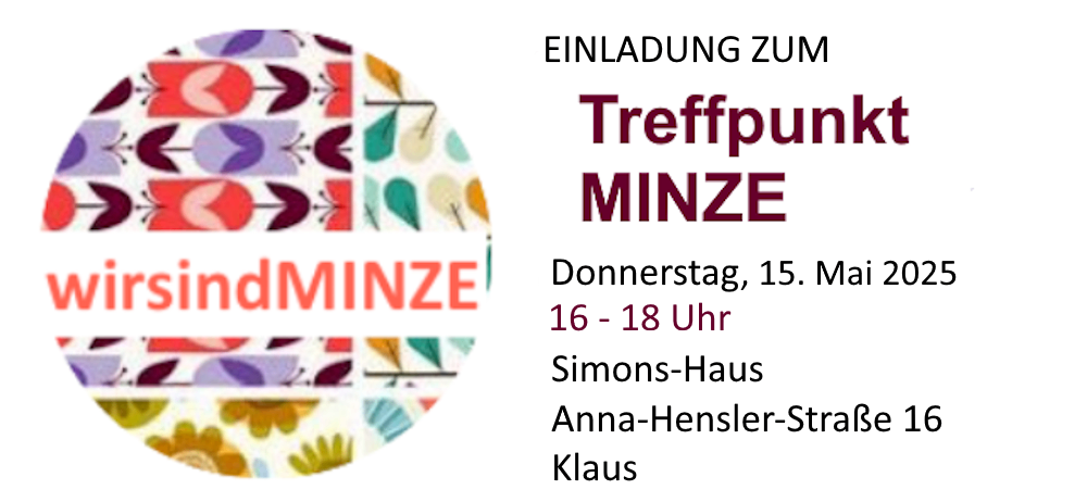 Einladung zum Treffpunkt MINZE am Donnerstag, 15. Mai 2025, von 16 bis 18 Uhr im Simons-Haus, Anna-Henssler-Strasse 16, Klaus.