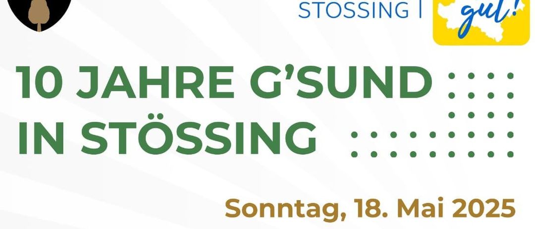 Ein Werbeplakat für eine Veranstaltung namens '10 Jahre G'sund in Stossing' mit einem Programmplan, einschließlich einer Feier, einer Wanderung, Tanzvorführungen, Fitness-Testgeräten und Informationsständen. Die Veranstaltung ist für Sonntag, den 18. Mai 2025, geplant.