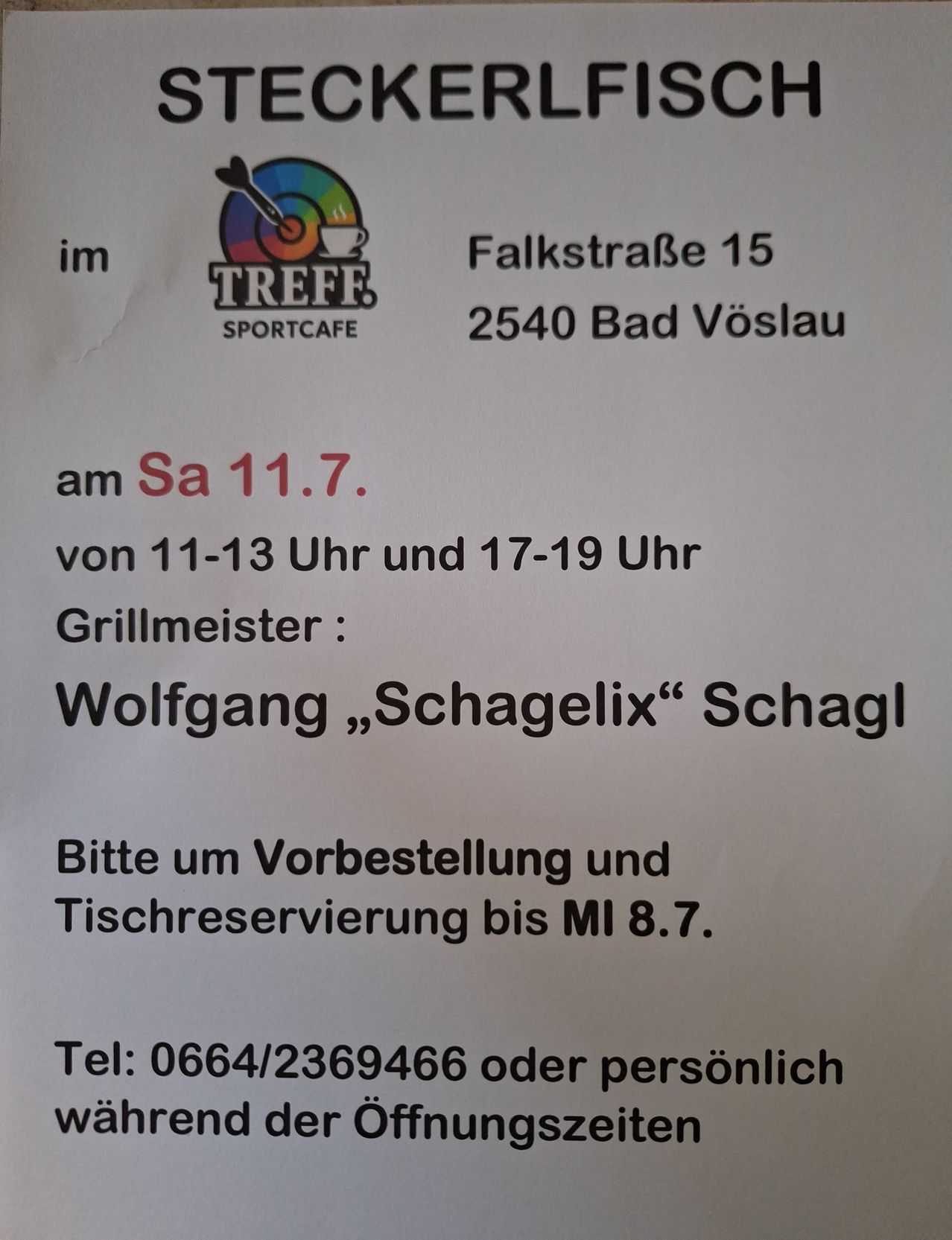 Veranstaltung in Falkstraße 15, 2540 Bad Vöslau. Samstag 11. um 11-13 Uhr und 17-19 Uhr. Grillmeister Wolfgang "Schagelix" Schagl. Reservierung und Tischreservierung bis Mi 8. Tel: 0664/2369466 oder persönlich.
