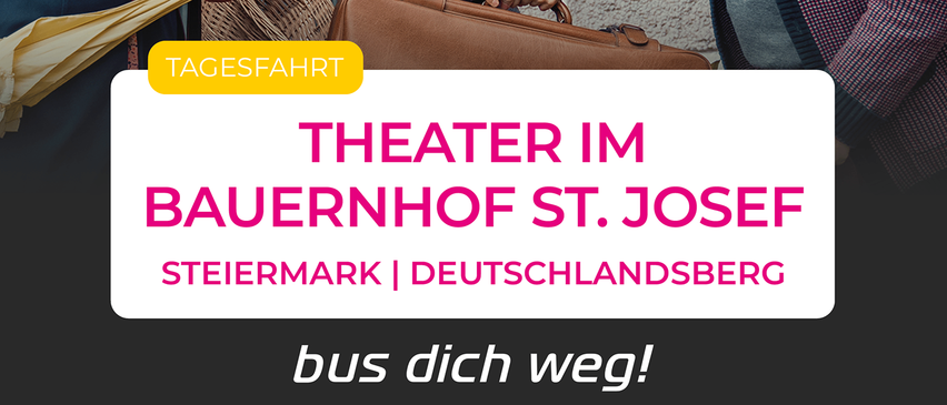 Drei Personen in traditioneller Kleidung stehen vor einem Gebäude. Eine Frau hält einen Korb und einen Regenschirm, eine andere Frau einen Koffer und ein Mann hält die Hand einer Frau. Text: 'Theater im Bauernhof St. Josef'.