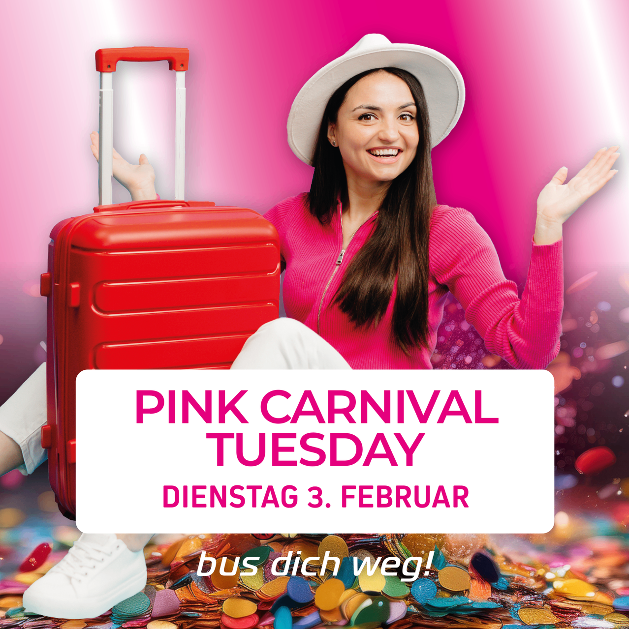 Eine Frau in einem rosa Pullover und einer weißen Mütze sitzt neben einem roten Koffer mit rosa Konfetti um sie herum. Der Text lautet: Pink Carnival Tuesday, Dienstag 3. Februar, und bus dich weg!